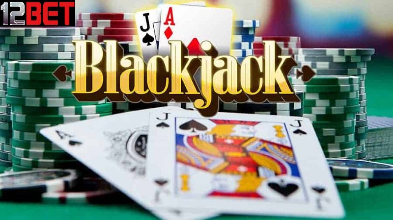 Những điều cần chuẩn bị khi chơi Blackjack tại nhà cái 12bet