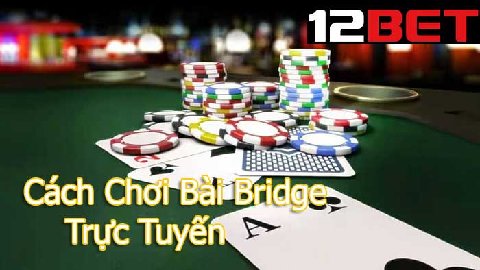 Bài Bridge Là Gì? Hướng Dẫn Cách Chơi Bài Bridge Trực Tuyến