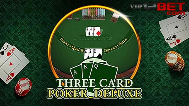 Three Card Poker Deluxe - Phiên bản Poker 3 lá mới nhất tại 12bet