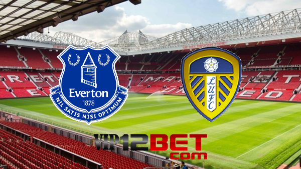 Soi kèo nhà cái Everton vs Leeds Utd – 22h00 – 12/02/2022