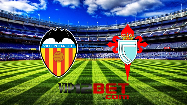 Soi kèo nhà cái Valencia vs Celta Vigo – 22h30 – 21/05/2022